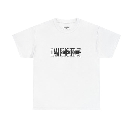 I AM BRICKED UP T-shirt
